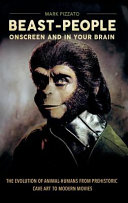 Beastpeople Onscreen And In Your Brain The Evolution Of Animalhumans From Prehistoric Cave Art To Modern Movies Mark Pizzato
