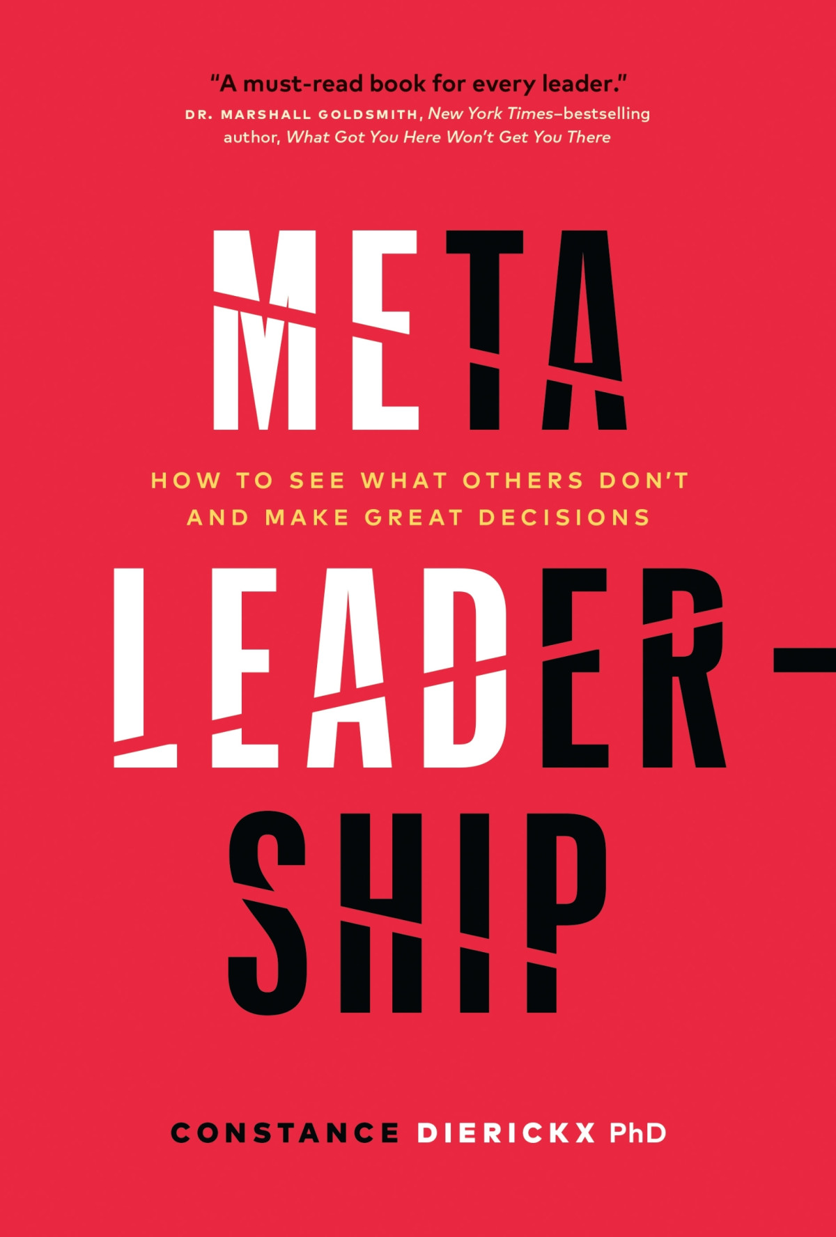 Metaleadership How To See What Others Dont And Make Great Decisions Constance Dierickx