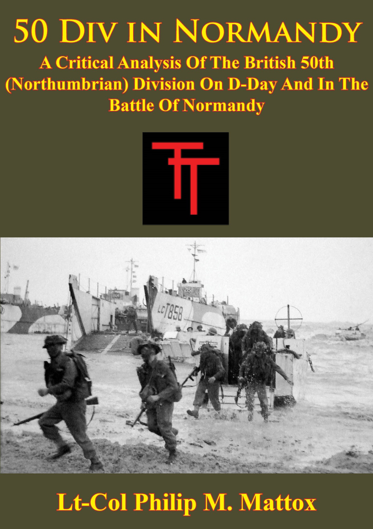 50 Div In Normandy A Critical Analysis Of The British 50th Northumbrian Division On Dday And In The Battle Of Normandy 1st Edition Ethan R Williams
