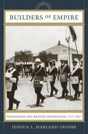 Builders Of Empire Freemasons And British Imperialism 17171927 Jessica L Harlandjacobs