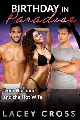 Birthday In Paradise Dom Husband And The Hot Wife Hotwife Let Loose Lacey Cross