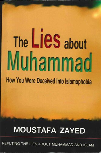 The Lies About Muhammad An Answer To The Robert Spencer Book The Truth About Muhammad How You Were Deceived Into Islamophobia Moustafa Zayed