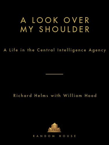 A Look Over My Shoulder A Life In The Central Intelligence Agency Richard Helms