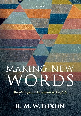 Making New Words Morphological Derivation In English Illustrated R M W Dixon