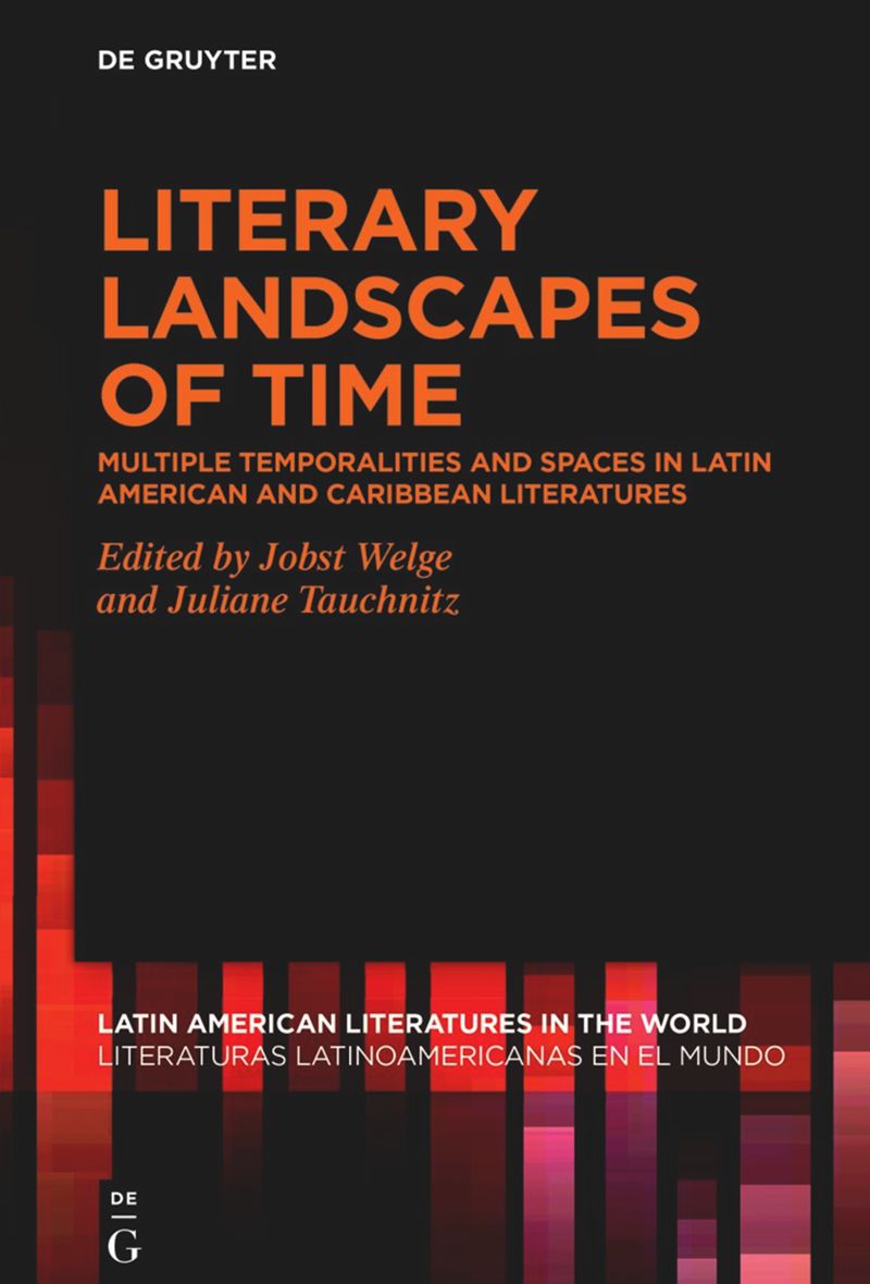 Literary Landscapes Of Time Multiple Temporalities And Spaces In Latin American And Caribbean Literatures 1st Edition Jobst Welge