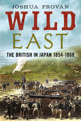 Wild East The British In Japan 18541868 Josh Provan