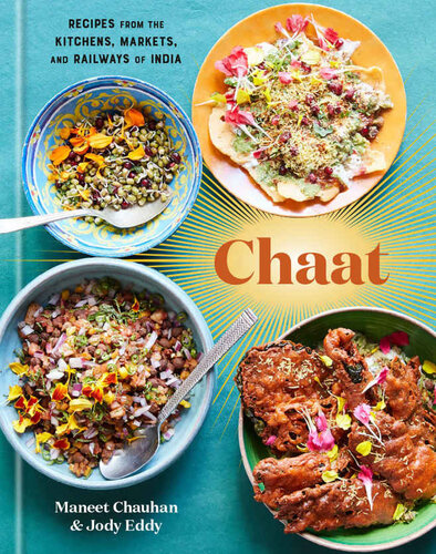 Chaat Recipes From The Kitchens Markets And Railways Of India A Cookbook Maneet Chauhan
