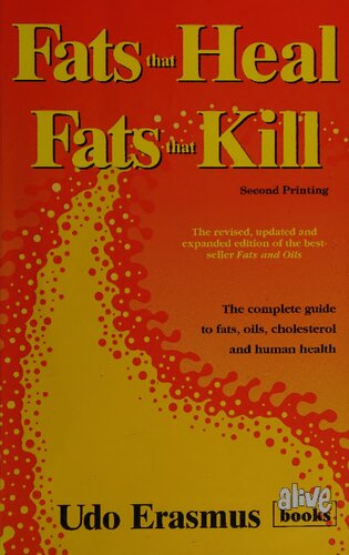 Fats That Heal Fats That Kill The Complete Guide To Fats Oils Cholesterol And Human Health 2nd Printing Revised Updated Udo Erasmus