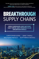 Breakthrough Supply Chains How Companies And Nations Can Thrive And Prosper In An Uncertain World Christopher Gopal