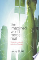 The Imagined World Made Real Towards A Natural Science Of Culture Henry C Plotkin