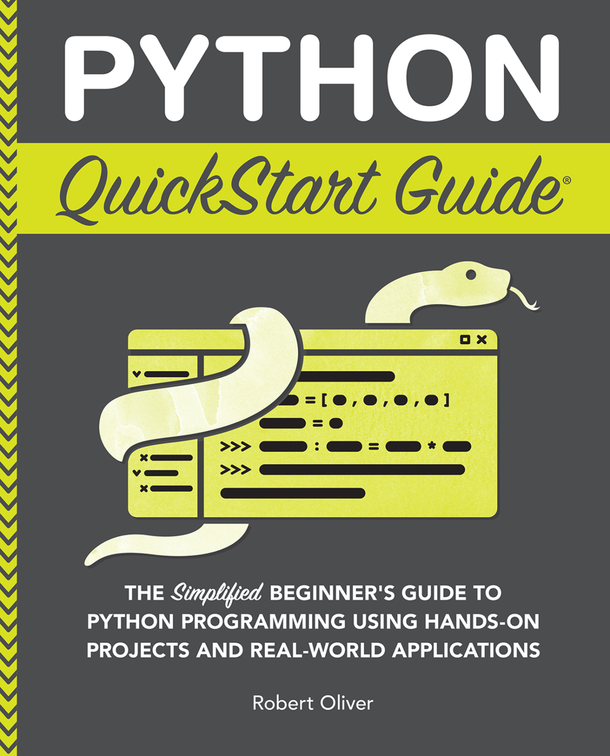 Python Quickstart Guide The Simplified Beginners Guide To Python Programming Using Handson Projects Robert Oliver