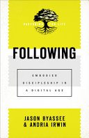 Following Pastoring For Life Theological Wisdom For Ministering Well Embodied Discipleship In A Digital Age Jason Byassee