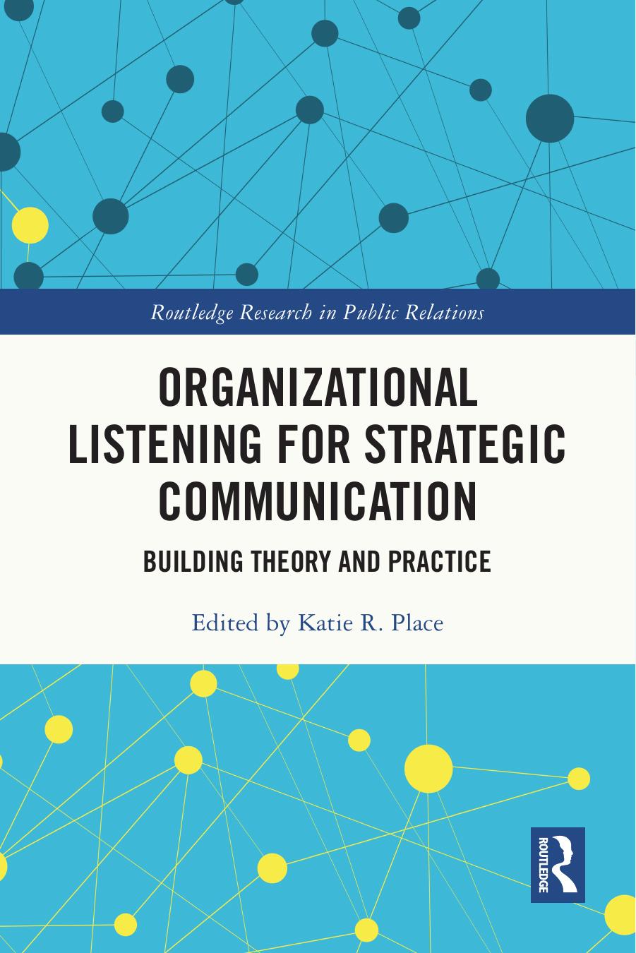 Organizational Listening For Strategic Communication Building Theory And Practice Katie R Place