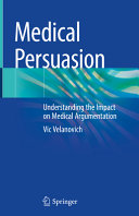 Medical Persuasion Understanding The Impact On Medical Argumentation 1st Vic Velanovich