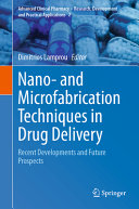 Nano And Microfabrication Techniques In Drug Delivery Recent Developments And Future Prospects Dimitrios Lamprou