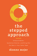The Stepped Approach Onboard Better Systemize Smarter And Bring Out The Best In Your Sales Team Dionne Mejer