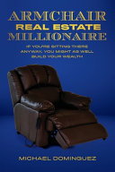 The Armchair Real Estate Millionaire If Youre Sitting There Anyway You Might As Well Build Your Wealth Michael Dominguez