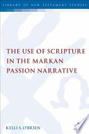 The Use Of Scripture In The Markan Passion Narrative The Library Of New Testament Studies Vol 384 Kelli S Obrien