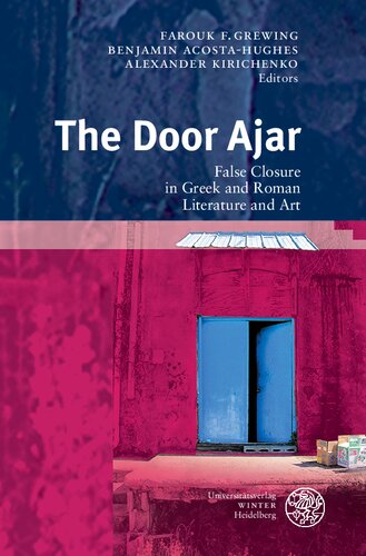 The Door Ajar False Closure In Greek And Roman Literature And Art Farouk F Grewing Editor