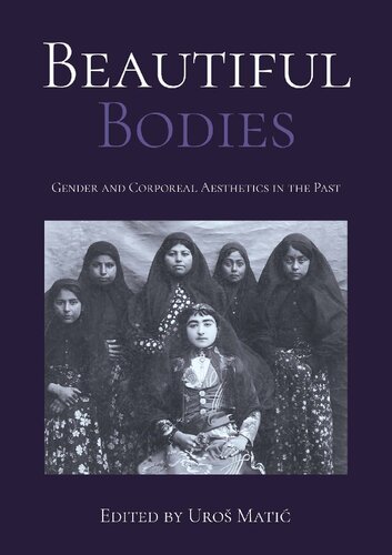 Beautiful Bodies Gender And Corporeal Aesthetics In The Past 1st Edition Uro Mati