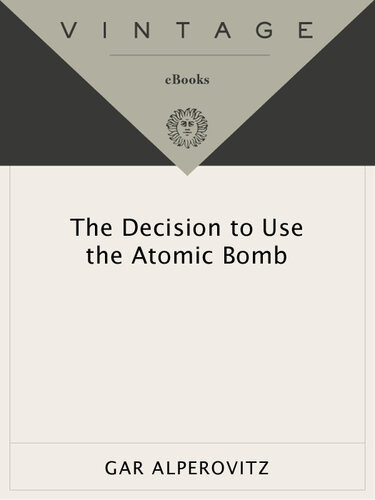 The Decision To Use The Atomic Bomb Gar Alperovitz