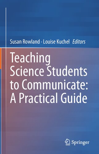 Teaching Science Students To Communicate A Practical Guide 1st Edition Susan Rowland