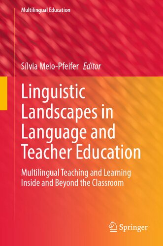 Linguistic Landscapes In Language And Teacher Education Multilingual Teaching And Learning Inside And Beyond The Classroom 1st Edition Slvia Melopfeifer