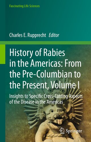 History Of Rabies In The Americas From The Precolumbian To The Present Volume I Insights To Specific Crosscutting Aspects Of The Disease In The Americas Charles E Rupprecht