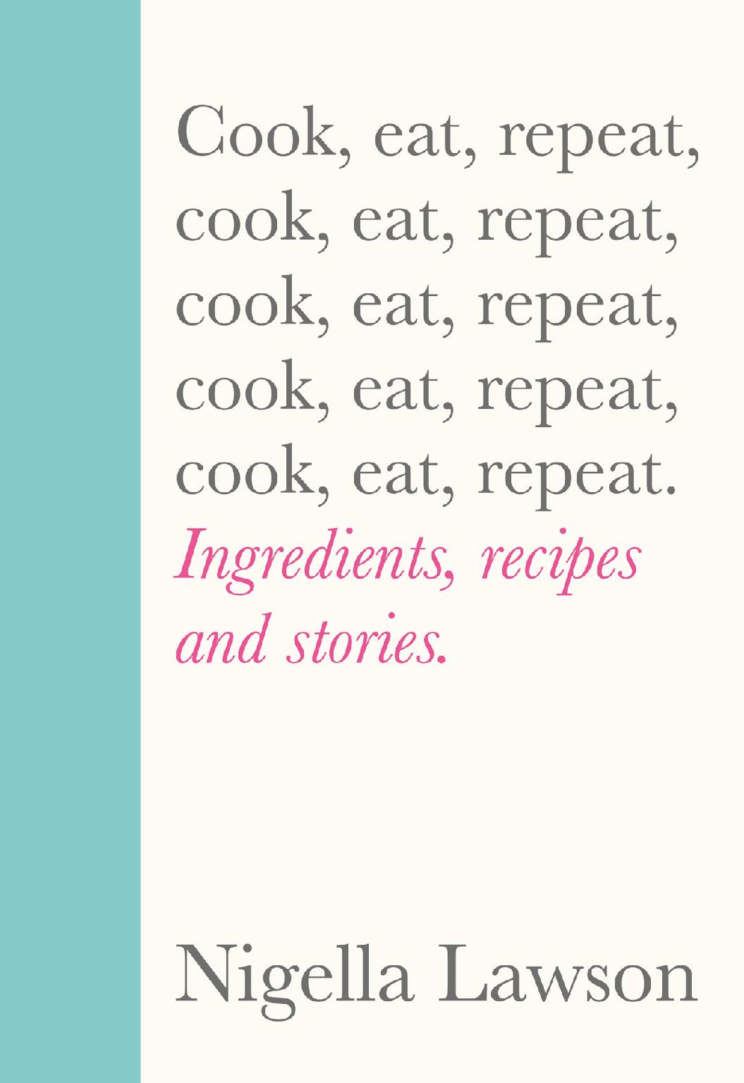 Cook Eat Repeat 1st Edition Nigella Lawson