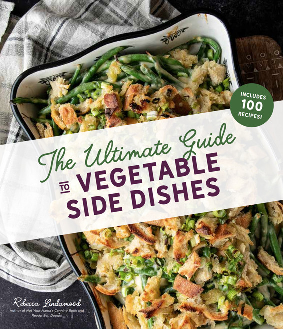 The Ultimate Guide To Vegetable Side Dishes Rebecca Lindamood
