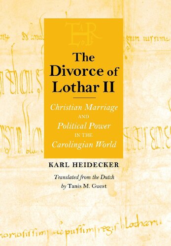 The Divorce Of Lothar Ii Christian Marriage And Political Power In The Carolingian World Karl Heidecker