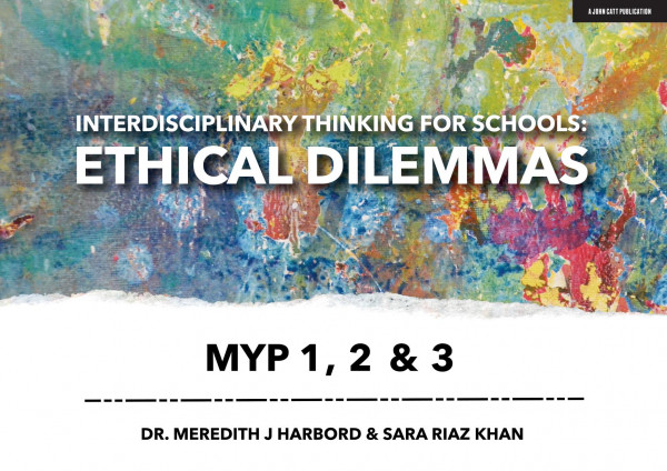 Interdisciplinary Thinking For Schools Ethical Dilemmas Myp 1 2 3 Meredith J Harbord