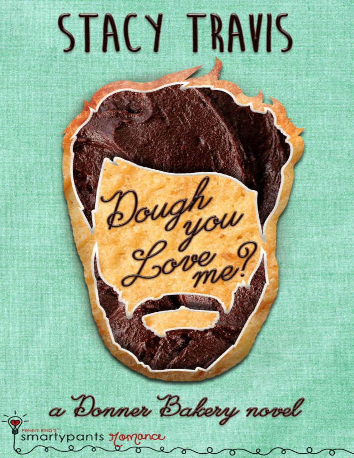 Dough You Love Me A Second Chance Small Town Romance Donner Bakery Book 2 Stacy Travis