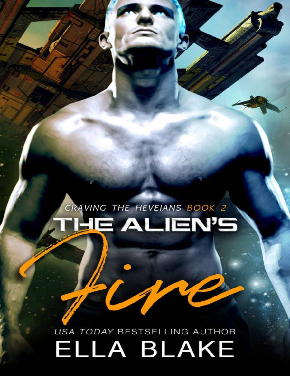 The Aliens Fire A Scifi Alien Romance Craving The Heveians Book 2 Ella Blake