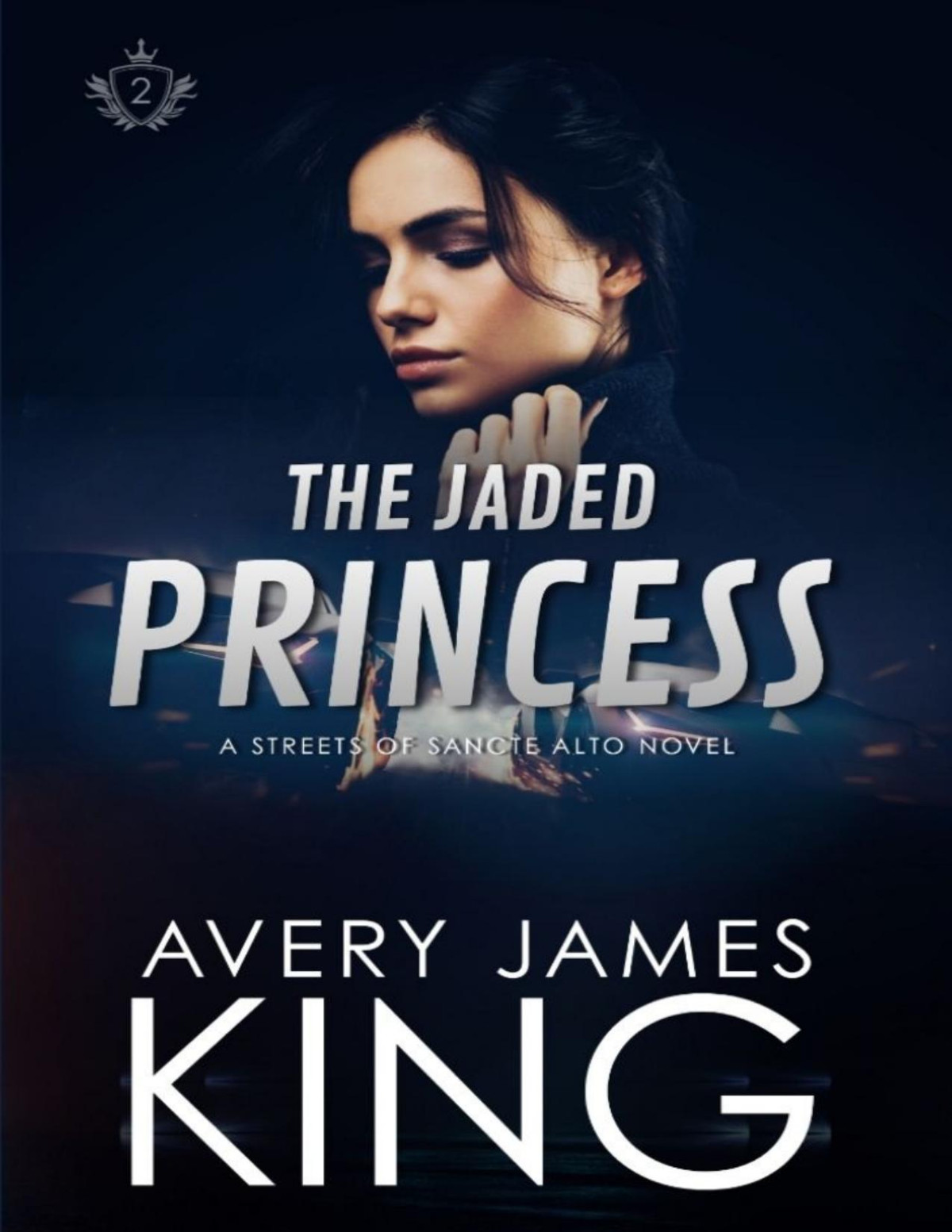 The Jaded Princess An Enemies To Lovers Street Racing Romance The Streets Of Sancte Alto Book 2 Avery James King