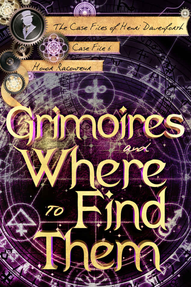 Grimoires And Where To Find Them The Case Files Of Henri Davenforth Book 6 Honor Raconteur