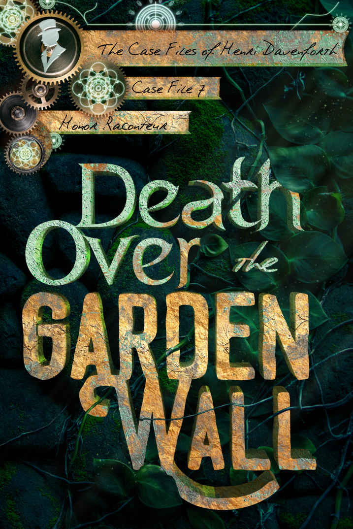 Death Over The Garden Wall The Case Files Of Henri Davenforth Book 7 Honor Raconteur Honor Raconteur