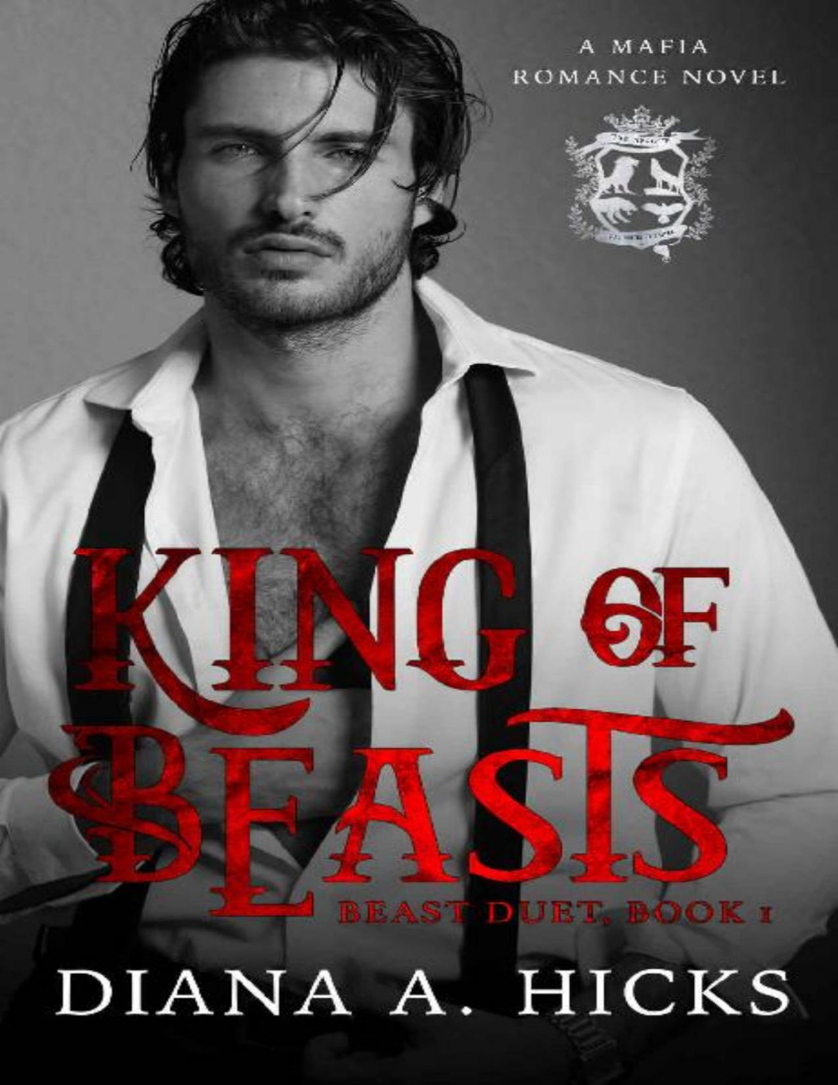King Of Beasts A Dark Mafia Arrangement With The Billionaire Romance Beast Duet Book 1 Diana A Hicks