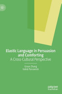 Elastic Language In Persuasion And Comforting A Crosscultural Perspective Grace Zhang