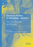 Electoral Politics In Zimbabwe Volume I The 2023 Election And Beyond Esther Mavengano