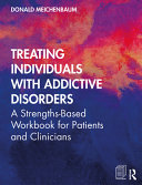 Treating Individuals With Addictive Disorders A Strengthsbased Workbook For Patients And Clinicians 1 Donald Meichenbaum