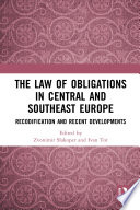 The Law Of Obligations In Central And Southeast Europe Recodification And Recent Developments 1 Zvonimir Slakoper