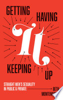 Getting It Having It Keeping It Up Straight Mens Sexuality In Public And Private Beth Montemurro