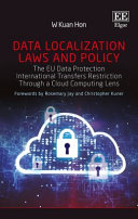 Data Localization Laws And Policy The Eu Data Protection International Transfers Restriction Through A Cloud Computing Lens W Kuan Hon