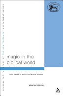 Magic In The Biblical World From The Rod Of Aaron To The Ring Of Solomon The Library Of New Testament Studies Vol 245 Todd Klutz