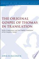 The Original Gospel Of Thomas In Translation With A Commentary And New English Translation Of The Complete Gospel The Library Of New Testament Studies Vol 287 April D Deconick
