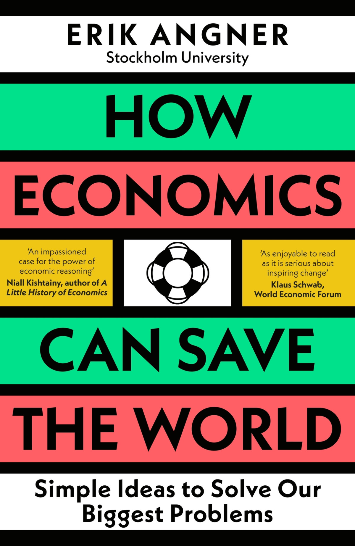 How Economics Can Save The World Simple Ideas To Solve Our Biggest Problems Erik Angner