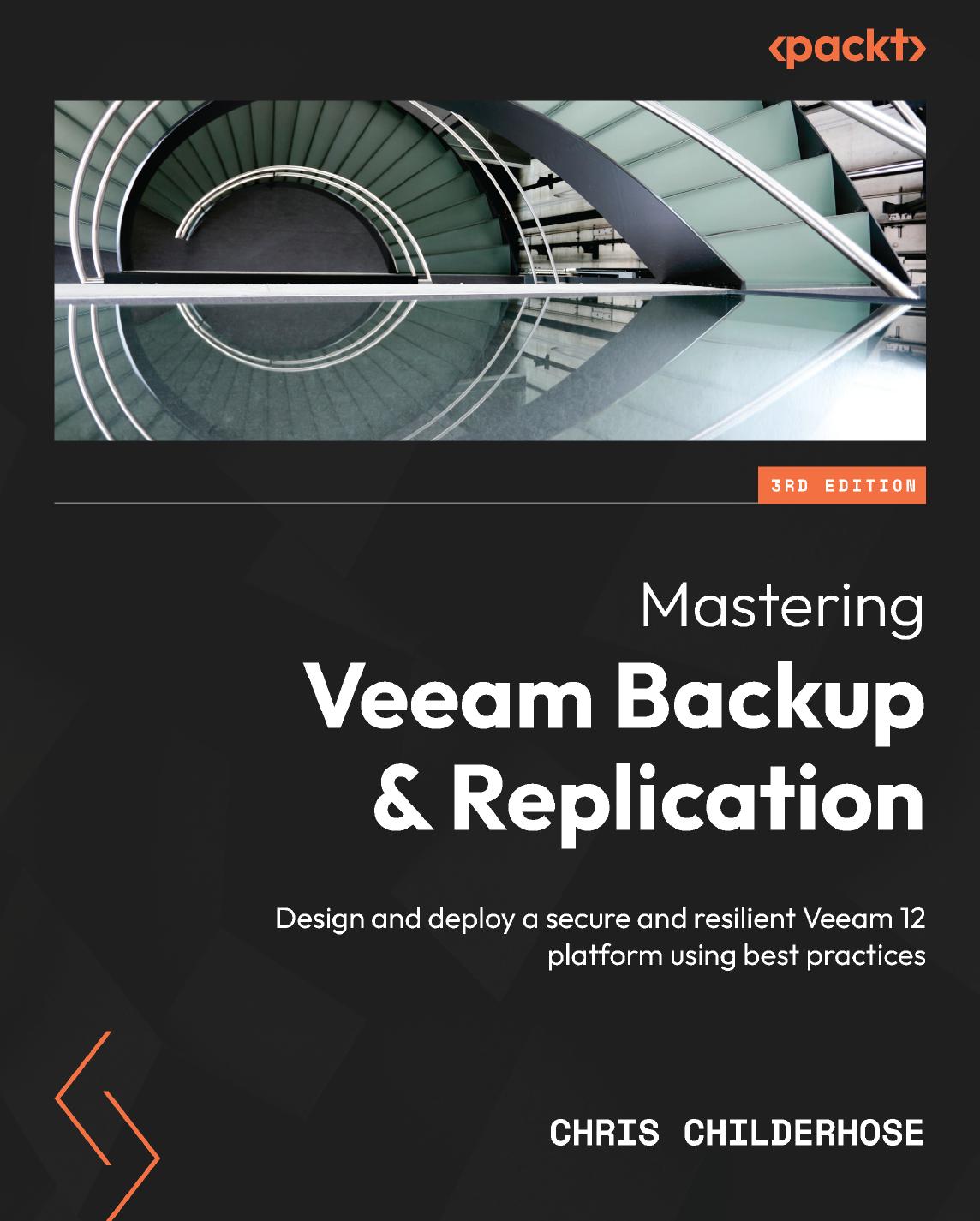 Mastering Veeam Backup And Replication Veeam 12 Best Practices Design Deploy A Secure And Resilient Platform 3rd Edition 3rd Chris Childerhose