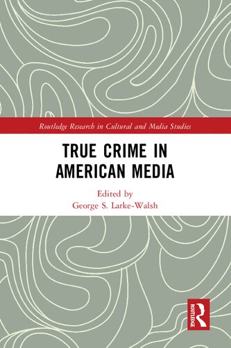 True Crime In American Media 1st Edition George S Larkewalsh