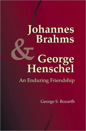 Johannes Brahms George Henschel An Enduring Friendship Detroit Monographs In Musicology 1st Edition George S Bozarth